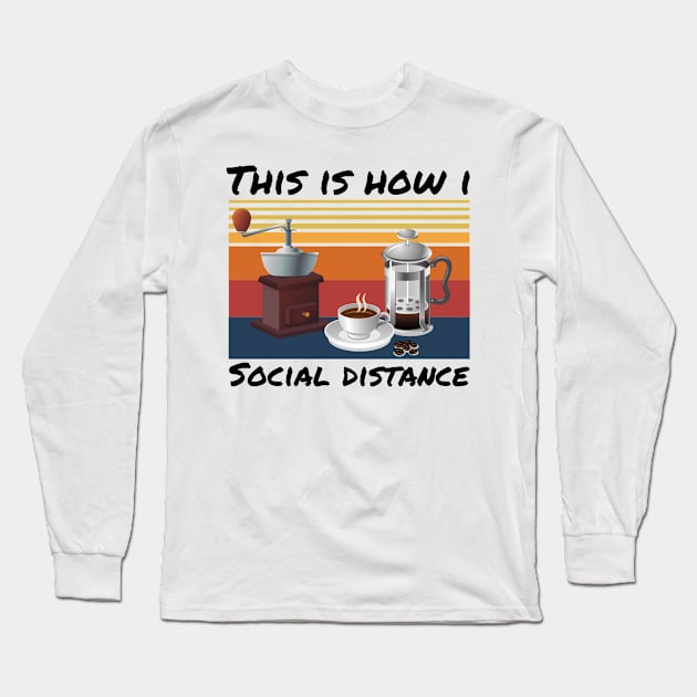 This Is How I Social Distance, Vintage Coffee Lover Long Sleeve T-Shirt by JustBeSatisfied